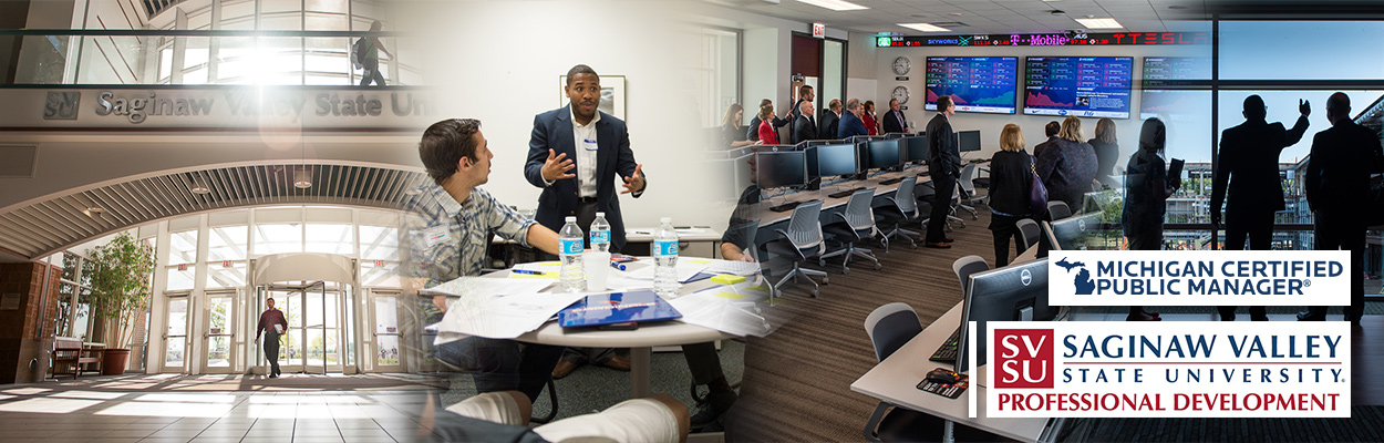 A group of images: A group of adults sitting at a table working together, a large group of business people touring SVSU state of the art business classroom, three executives looking out of the construction of the SVSU Scott L. Carmona College of Business. A Michigan Certfiied Public Manager logo and a Saginaw Valley State University Professional Development logo appear on the image 